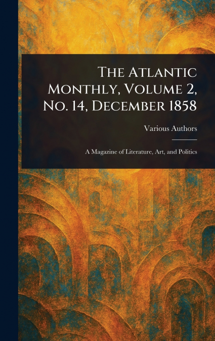 The Atlantic Monthly, Volume 2, No. 14, December 1858