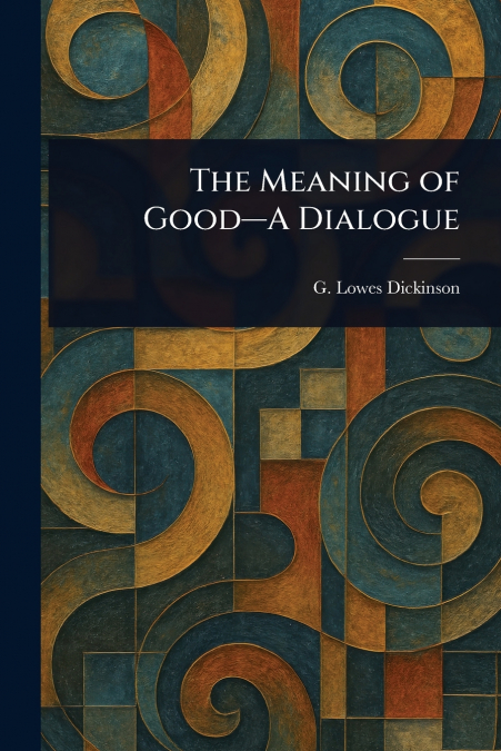 The Meaning of Good-A Dialogue