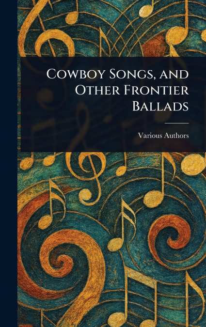 Cowboy Songs, and Other Frontier Ballads
