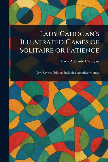 Lady Cadogan’s Illustrated Games of Solitaire or Patience