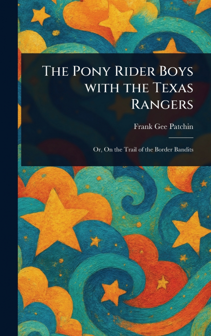 The Pony Rider Boys With the Texas Rangers