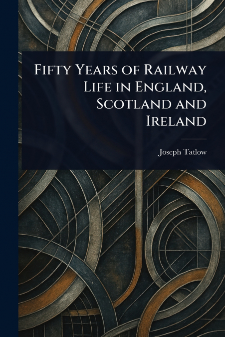 Fifty Years of Railway Life in England, Scotland and Ireland