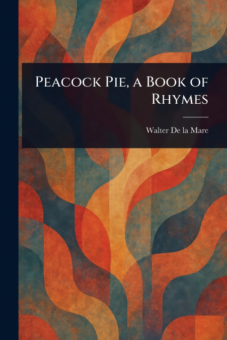 Peacock Pie, a Book of Rhymes