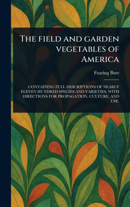 The Field and Garden Vegetables of America