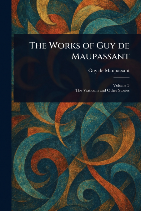 The Works of Guy De Maupassant