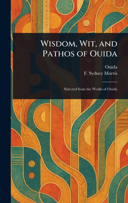 Wisdom, Wit, and Pathos of Ouida
