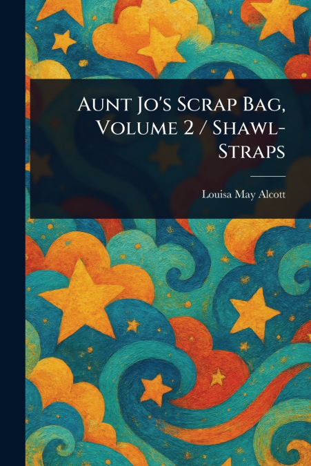 Aunt Jo’s Scrap Bag, Volume 2 / Shawl-Straps