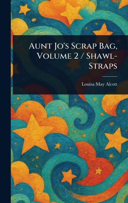 Aunt Jo’s Scrap Bag, Volume 2 / Shawl-Straps