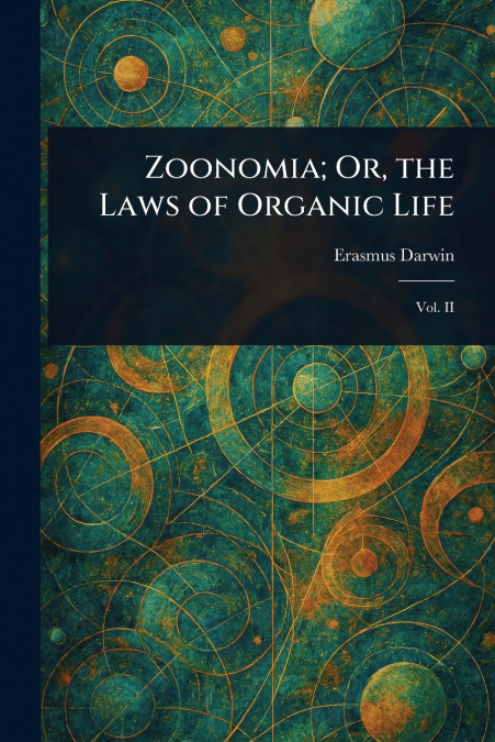 Zoonomia; Or, the Laws of Organic Life