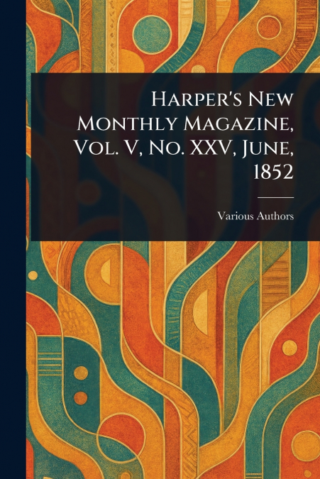 Harper’s New Monthly Magazine, Vol. V, No. XXV, June, 1852