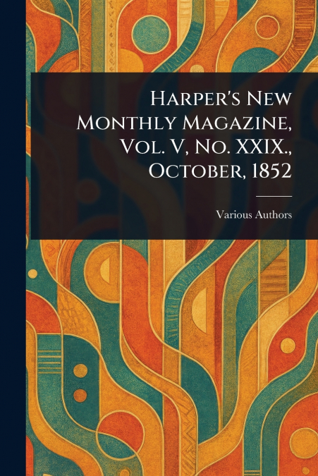 Harper’s New Monthly Magazine, Vol. V, No. XXIX., October, 1852