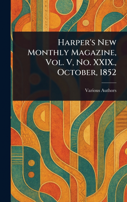 Harper’s New Monthly Magazine, Vol. V, No. XXIX., October, 1852