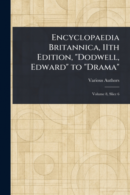 Encyclopaedia Britannica, 11th Edition, 'Dodwell, Edward' to 'Drama'