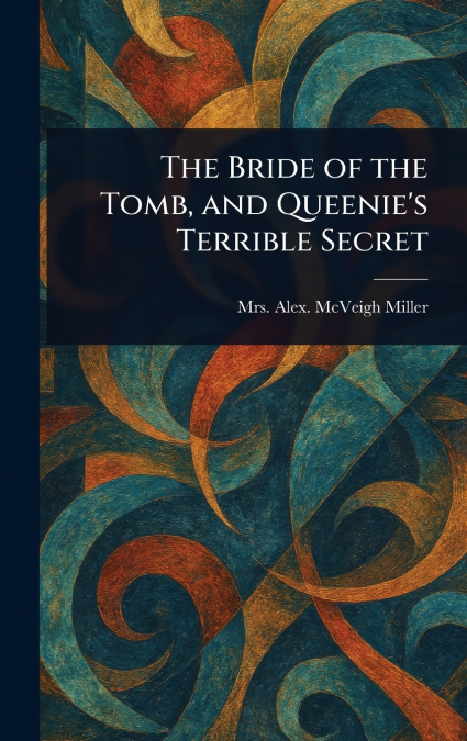 The Bride of the Tomb, and Queenie’s Terrible Secret
