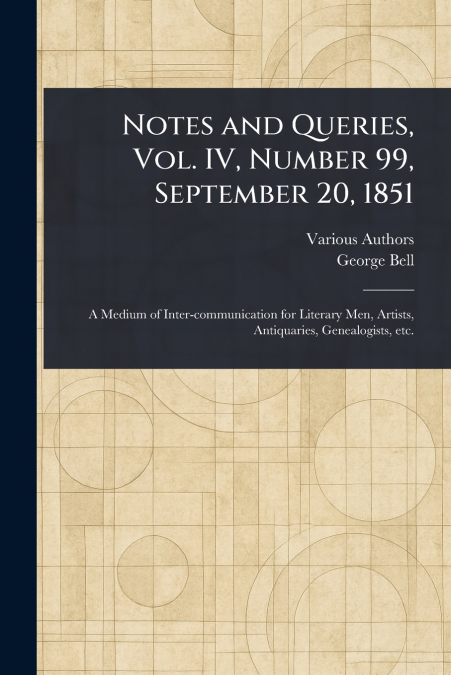 Notes and Queries, Vol. IV, Number 99, September 20, 1851