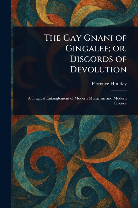 The Gay Gnani of Gingalee; or, Discords of Devolution