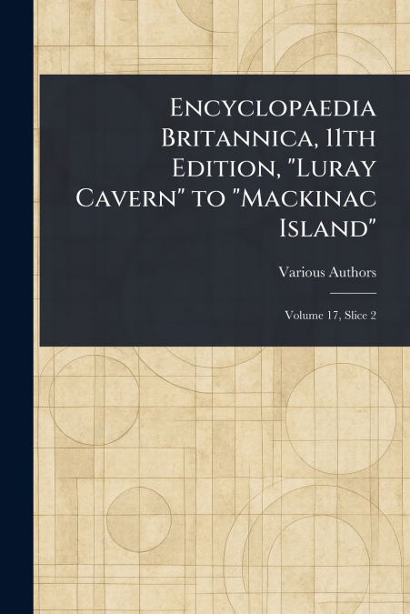 Encyclopaedia Britannica, 11th Edition, 'Luray Cavern' to 'Mackinac Island'