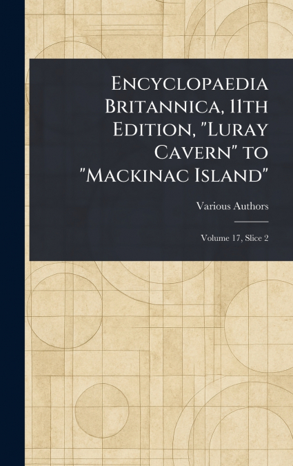 Encyclopaedia Britannica, 11th Edition, 'Luray Cavern' to 'Mackinac Island'