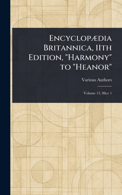 Encyclopædia Britannica, 11th Edition, 'Harmony' to 'Heanor'