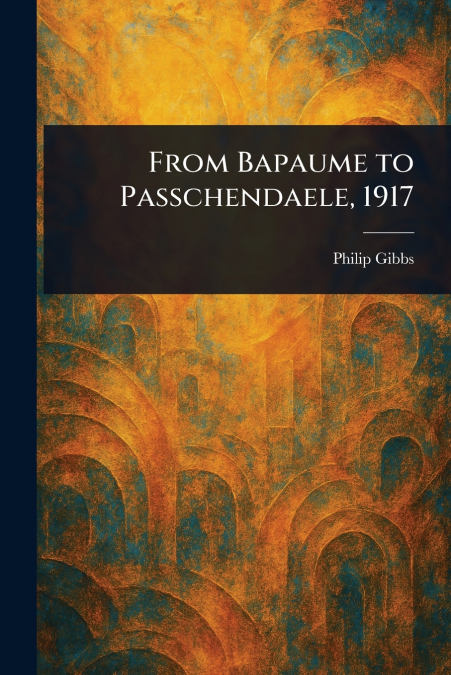 From Bapaume to Passchendaele, 1917