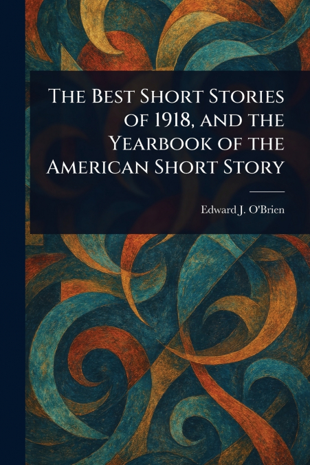 The Best Short Stories of 1918, and the Yearbook of the American Short Story
