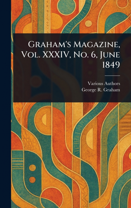 Graham’s Magazine, Vol. XXXIV, No. 6, June 1849