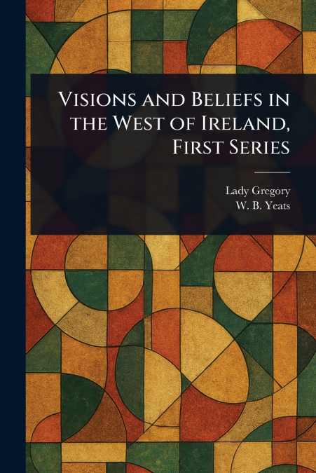 Visions and Beliefs in the West of Ireland, First Series