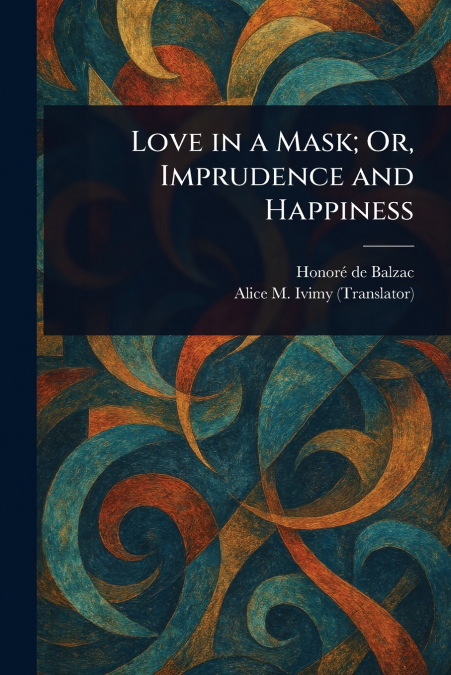 Love in a Mask; Or, Imprudence and Happiness
