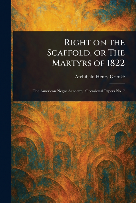 Right on the Scaffold, or The Martyrs of 1822