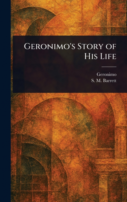 Geronimo’s Story of His Life