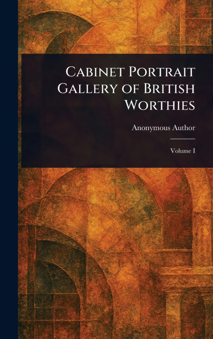 Cabinet Portrait Gallery of British Worthies