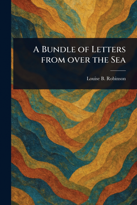 A Bundle of Letters From Over the Sea