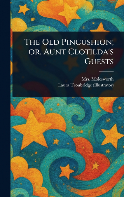 The Old Pincushion; or, Aunt Clotilda’s Guests