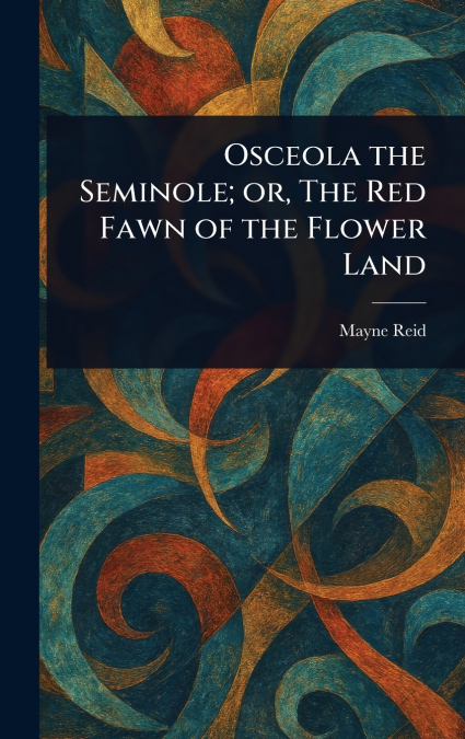 Osceola the Seminole; or, The Red Fawn of the Flower Land