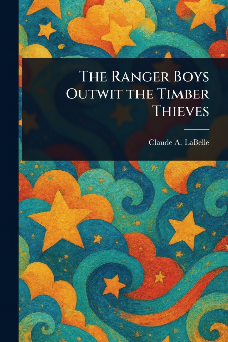 The Ranger Boys Outwit the Timber Thieves