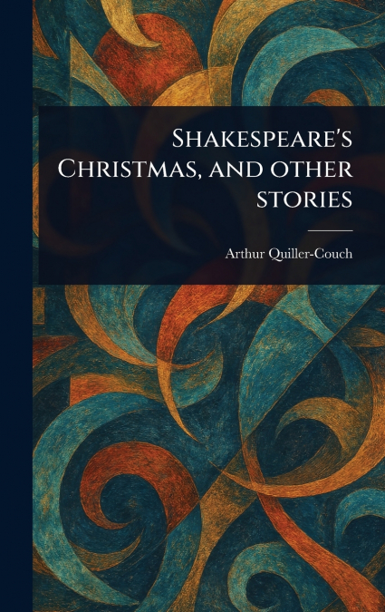 Shakespeare’s Christmas, and Other Stories