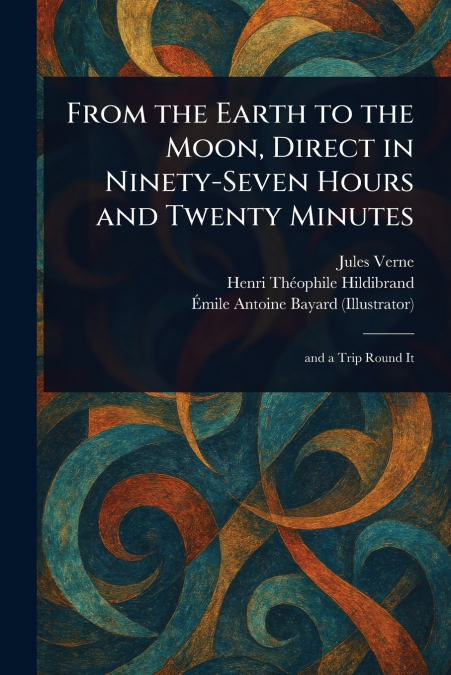From the Earth to the Moon, Direct in Ninety-Seven Hours and Twenty Minutes