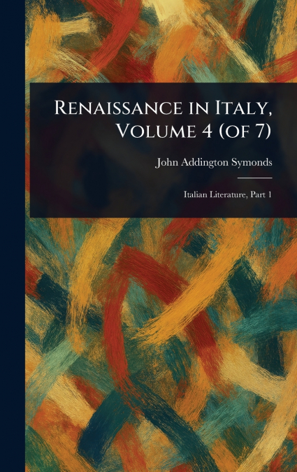 Renaissance in Italy, Volume 4 (of 7)