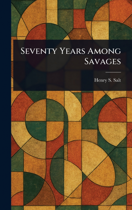 Seventy Years Among Savages