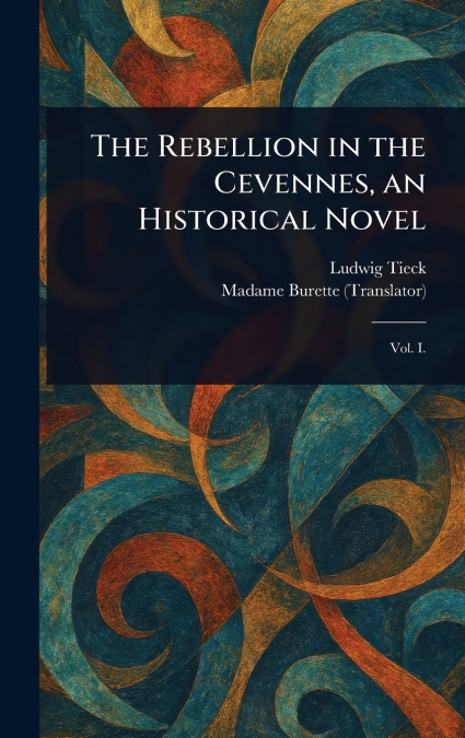 The Rebellion in the Cevennes, an Historical Novel