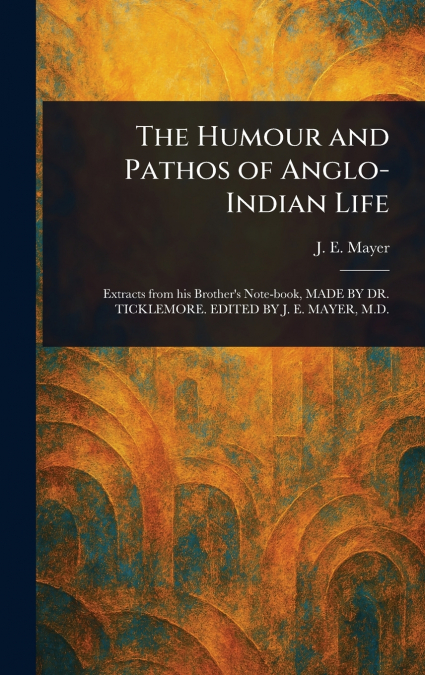 The Humour and Pathos of Anglo-Indian Life