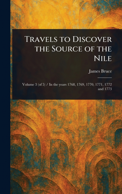 Travels to Discover the Source of the Nile