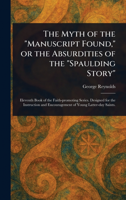The Myth of the 'Manuscript Found,' or the Absurdities of the 'Spaulding Story'