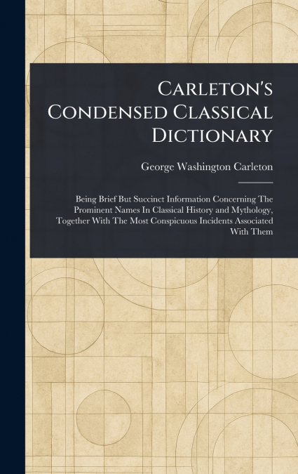 Carleton’s Condensed Classical Dictionary