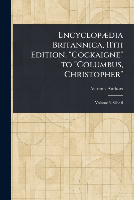 Encyclopædia Britannica, 11th Edition, 'Cockaigne' to 'Columbus, Christopher'