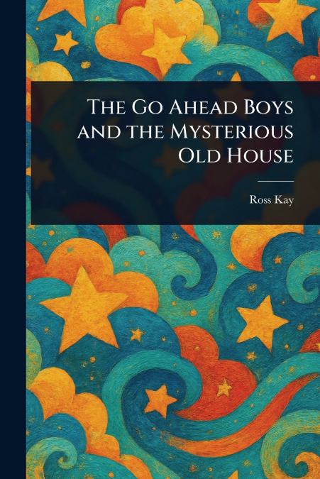 The Go Ahead Boys and the Mysterious Old House