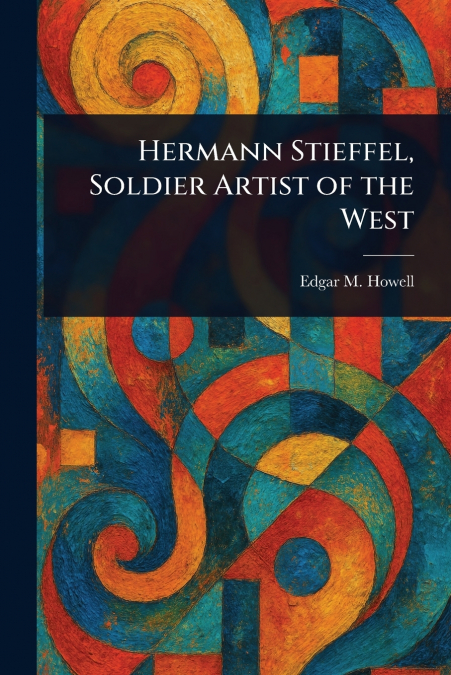 Hermann Stieffel, Soldier Artist of the West