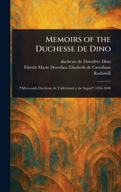 Memoirs of the Duchesse De Dino