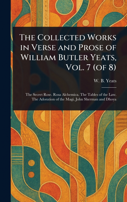 The Collected Works in Verse and Prose of William Butler Yeats, Vol. 7 (of 8)