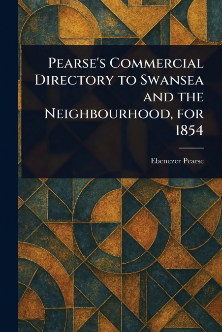 Pearse’s Commercial Directory to Swansea and the Neighbourhood, for 1854
